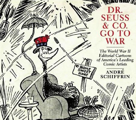Dr. Seuss Goes to War The World War II Editorial Cartoons of Theodor Seuss Geisel  #1 cover