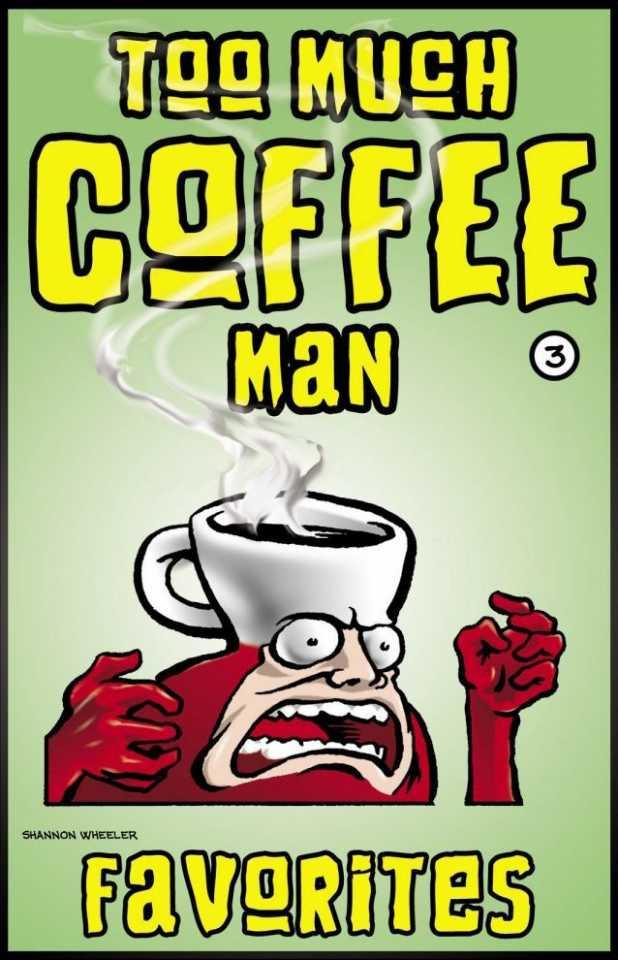 Too Much Coffee Man Favorites #3