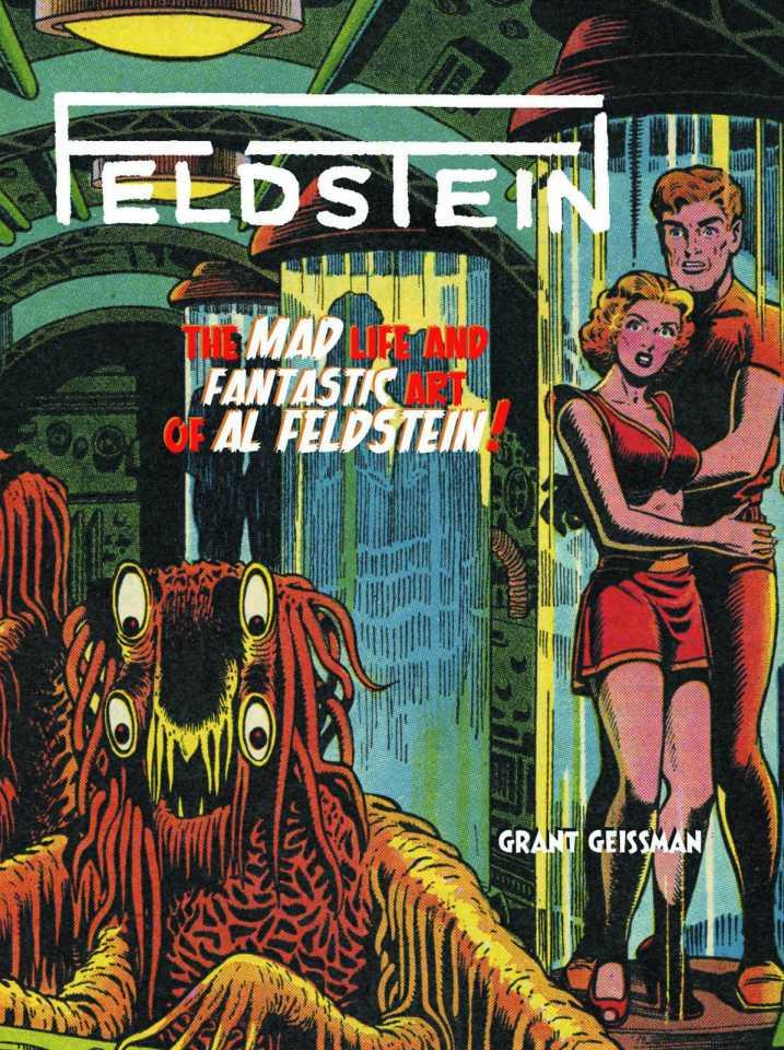 Feldstein: The Mad Life and Fantastic Art of Al Feldstein!