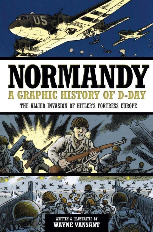 Normandy: A Graphic History of D-Day, the Allied Invasion of Hitler's Fortress Europe cover — © Zenith Press