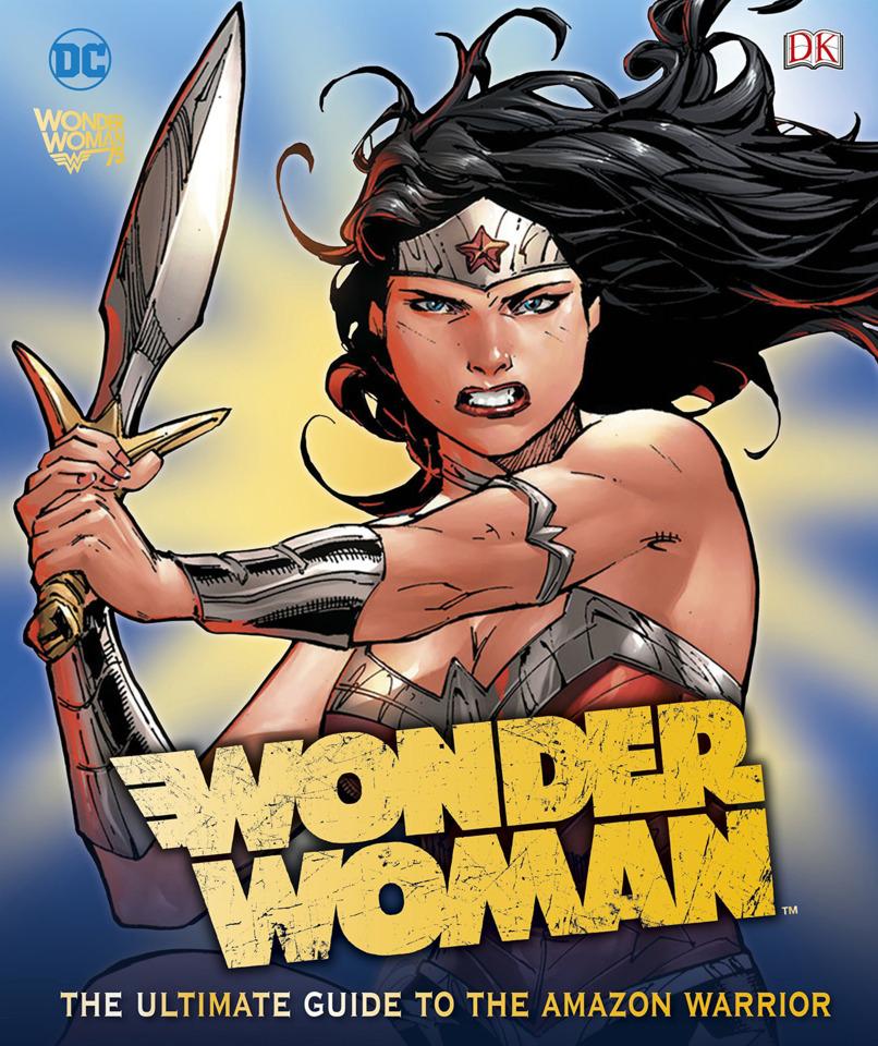 Wonder Woman: The Ultimate Guide To the Amazon Warrior