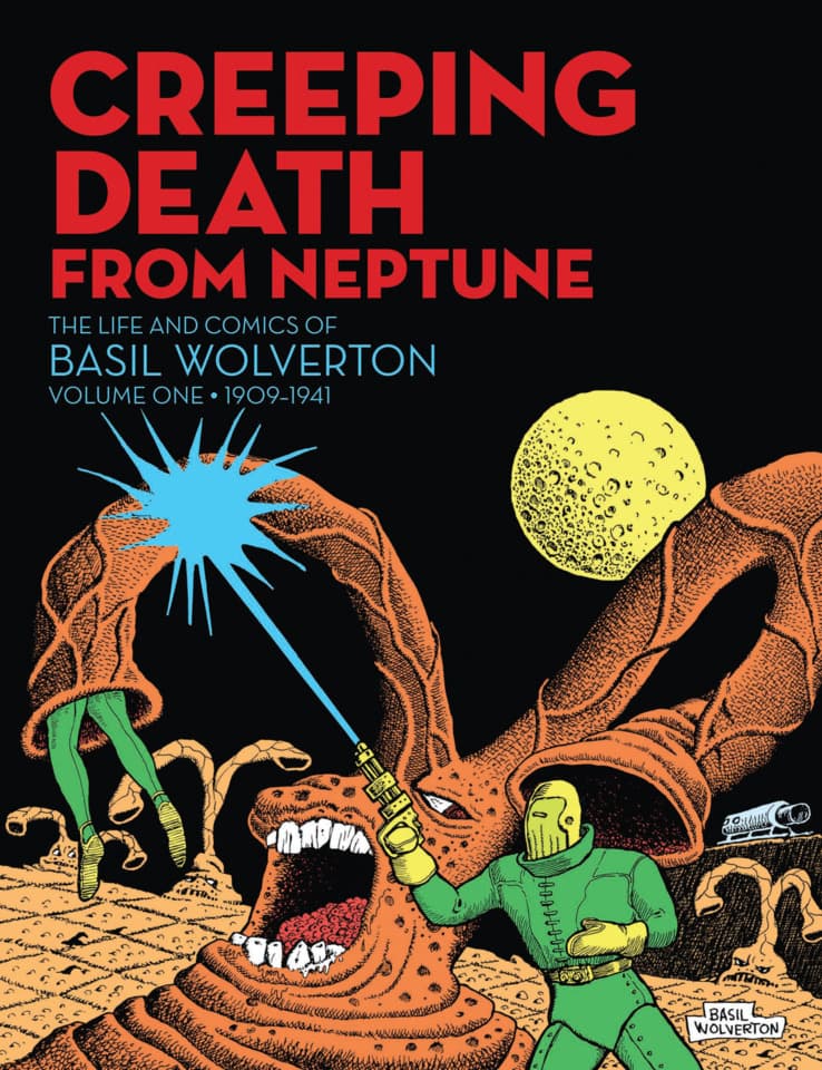 Creeping Death From Neptune: The Life and Comics of Basil Wolverton
