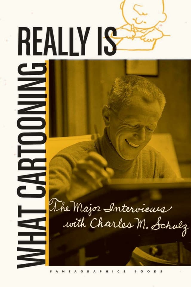 What Cartooning Really Is: The Major Interviews with Charles M. Schulz