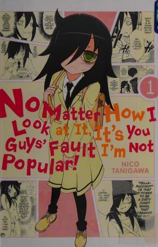 No Matter How I Look at It, It's You Guys' Fault I'm Not Popular! #1