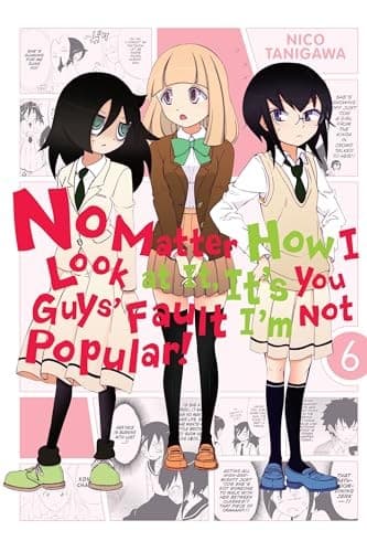 No Matter How I Look at It, It's You Guys' Fault I'm Not Popular! #6