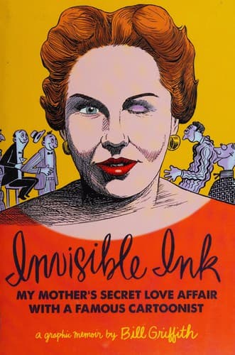 Invisible Ink: My Mother's Secret Love Affair with a Famous Cartoonist (A Graphic Memoir)