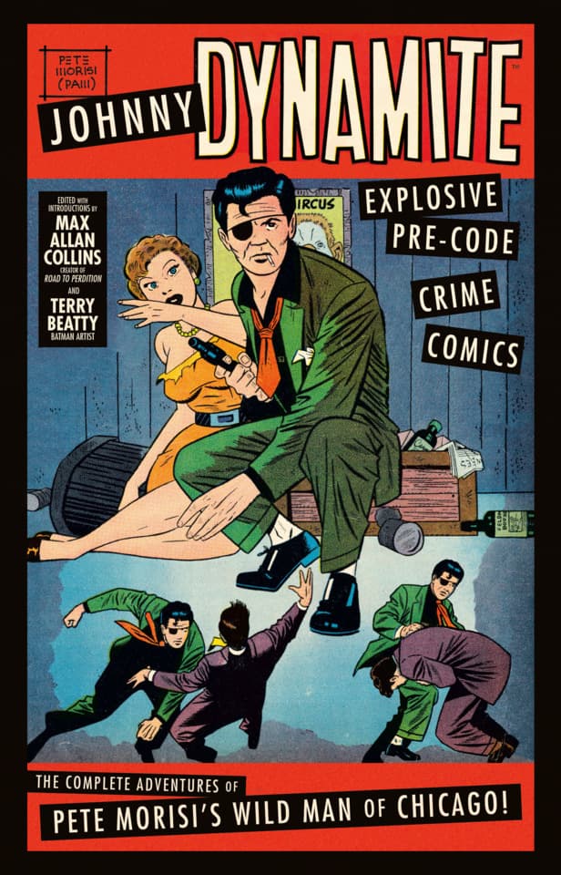 Johnny Dynamite: Explosive Pre-Code Crime Comics--The Complete Adventures of Pete Morisi's Wild Man of Chicago