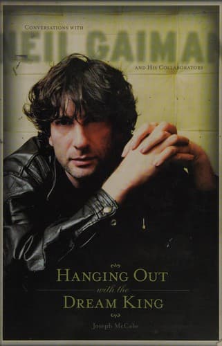 Hanging Out with the Dream King: Conversations with Neil Gaiman and His Collaborators