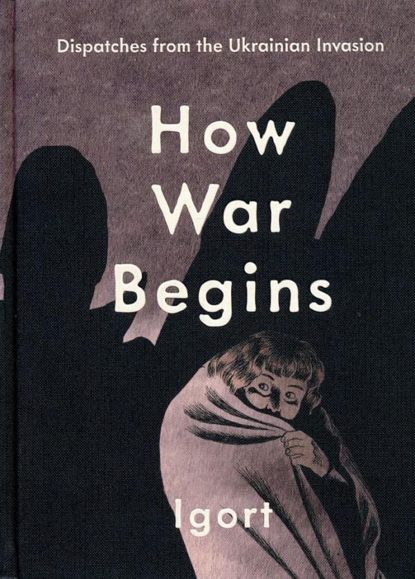 How War Begins: Dispatches from the Ukrainian Invasion